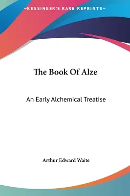Kniha Alze: Raný alchymistický traktát - The Book of Alze: An Early Alchemical Treatise