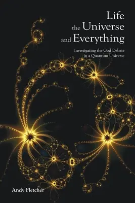Život, vesmír a všetko: skúmanie diskusie o Bohu v kvantovom vesmíre - Life, the Universe and Everything: Investigating the God Debate in a Quantum Universe