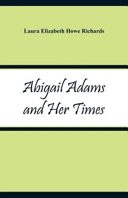 Abigail Adamsová a jej doba - Abigail Adams and Her Times
