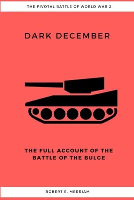 Temný december: Úplné svedectvo o bitke v Ardenách - Dark December: The Full Account of the Battle of the Bulge