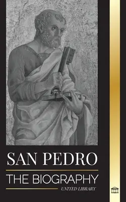 Svätý Peter: Životopis Kristovho apoštola od rybára po patróna pápežov - San Pedro: La biografa del apstol de Cristo, de pescador a patrn de los papas
