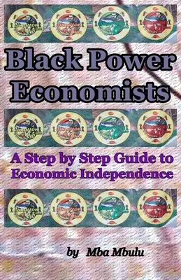 Ekonómovia čiernej moci: Sprievodca krok za krokom k ekonomickej nezávislosti - Black Power Economists: A Step by Step Guide to Economic Independence