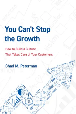Rast nezastavíš: Ako vybudovať kultúru, ktorá sa postará o vašich zákazníkov - You Can't Stop the Growth: How to Build a Culture That Takes Care of Your Customers