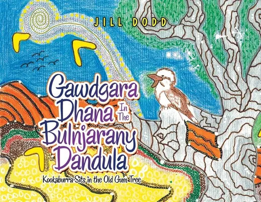 Gawdgara Dhana v Bulnjarany Dandula: Kookaburra sedí na starom strome - Gawdgara Dhana in the Bulnjarany Dandula: Kookaburra Sits in the Old Gum Tree