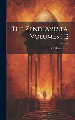 Zend-Avesta, zväzky 1-2 - The Zend-Avesta, Volumes 1-2