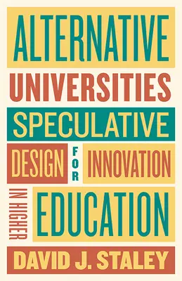Alternatívne univerzity: Špekulatívny dizajn pre inovácie vo vysokoškolskom vzdelávaní - Alternative Universities: Speculative Design for Innovation in Higher Education