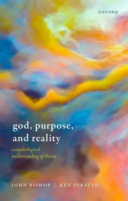 Boh, účel a realita: Euteleologické chápanie teizmu - God, Purpose, and Reality: A Euteleological Understanding of Theism