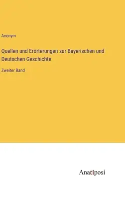 Pramene a výklady k bavorským a nemeckým dejinám: druhý zväzok - Quellen und Errterungen zur Bayerischen und Deutschen Geschichte: Zweiter Band
