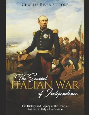 Druhá talianska vojna za nezávislosť: História a odkaz konfliktu, ktorý viedol k zjednoteniu Talianska - The Second Italian War of Independence: The History and Legacy of the Conflict that Led to Italy's Unification