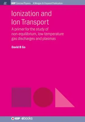 Ionizácia a transport iónov: Ionizácia a transport: základ pre štúdium nerovnovážnych nízkoteplotných plynových výbojov a plazmy - Ionization and Ion Transport: A Primer for the Study of Non-Equilibrium, Low-Temperature Gas Discharges and Plasmas