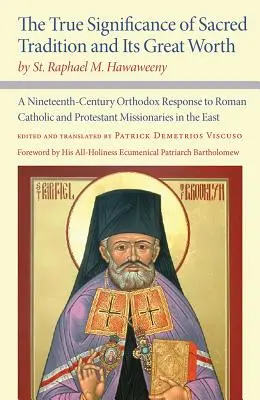 Skutočný význam posvätnej tradície a jej veľká hodnota, autor: Raphael M. Hawaweeny: A Nineteenth-Century Orthodox Response to Roman Catholic a - The True Significance of Sacred Tradition and Its Great Worth, by St. Raphael M. Hawaweeny: A Nineteenth-Century Orthodox Response to Roman Catholic a