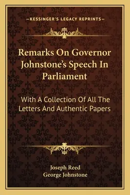 Poznámky k prejavu guvernéra Johnstona v parlamente: So zbierkou všetkých listov a autentických dokumentov - Remarks on Governor Johnstone's Speech in Parliament: With a Collection of All the Letters and Authentic Papers