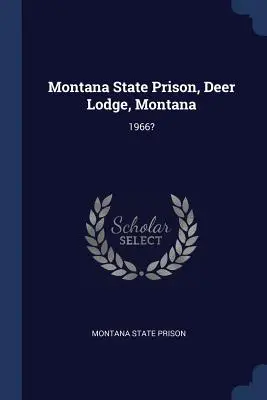 Štátna väznica Montana, Deer Lodge, Montana: 1966? - Montana State Prison, Deer Lodge, Montana: 1966?