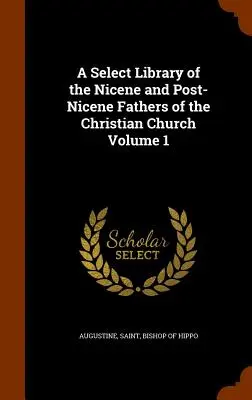 Výberová knižnica nikájskych a postnikájskych otcov kresťanskej cirkvi 1. zväzok - A Select Library of the Nicene and Post-Nicene Fathers of the Christian Church Volume 1