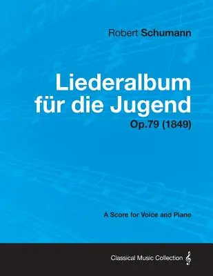 Liederalbum Fur Die Jugend - partitúra pre hlas a klavír op. 79 (1849) - Liederalbum Fur Die Jugend - A Score for Voice and Piano Op.79 (1849)