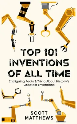 Top 101 vynálezov všetkých čias! - Zaujímavé fakty a zaujímavosti o najväčších vynálezoch histórie! - Top 101 Inventions Of All Time! - Intriguing Facts & Trivia About History's Greatest Inventions!