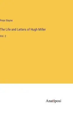 Život a listy Hugha Millera: 2. zväzok - The Life and Letters of Hugh Miller: Vol. 2