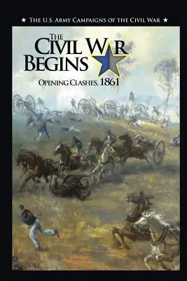 Občianska vojna sa začína: Úvodné strety, 1861 - The Civil War Begins: Opening Clashes, 1861