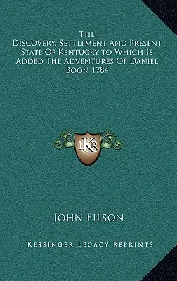Objavenie, osídlenie a súčasný stav Kentucky, ku ktorému sú pridané dobrodružstvá Daniela Boona 1784 - The Discovery, Settlement And Present State Of Kentucky to Which Is Added The Adventures Of Daniel Boon 1784