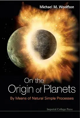 O vzniku planét: Prostredníctvom jednoduchých prírodných procesov - On the Origin of Planets: By Means of Natural Simple Processes