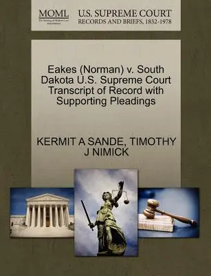 Eakes (Norman) V. South Dakota Najvyšší súd USA Prepis záznamu s podpornými dokumentmi - Eakes (Norman) V. South Dakota U.S. Supreme Court Transcript of Record with Supporting Pleadings
