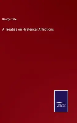 Pojednanie o hysterických afekciách - A Treatise on Hysterical Affections