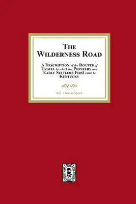 Cesta divočinou. Opis ciest, po ktorých prišli pionieri a prví osadníci do Kentucky - The Wilderness Road. A description of the Routes of Travel by which the Pioneer and Early Settlers first came to Kentucky