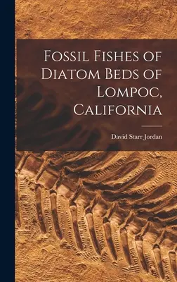 Fosílne ryby z diatomových ložísk v Lompoku v Kalifornii - Fossil Fishes of Diatom Beds of Lompoc, California