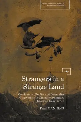 Cudzinci v cudzej krajine: Okcidentalistická verejnosť a orientalistická geografia v gruzínskych imagináciách 19. storočia - Strangers in a Strange Land: Occidentalist Publics and Orientalist Geographies in Nineteenth-Century Georgian Imaginaries