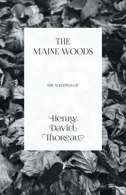 Mainské lesy - zo spisov Henryho Davida Thoreaua - The Maine Woods - The Writings of Henry David Thoreau