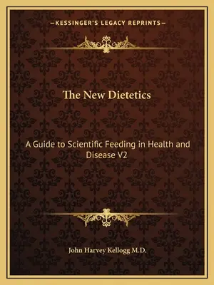 Nová dietetika: Sprievodca vedeckým stravovaním v zdraví a chorobe V2 - The New Dietetics: A Guide to Scientific Feeding in Health and Disease V2