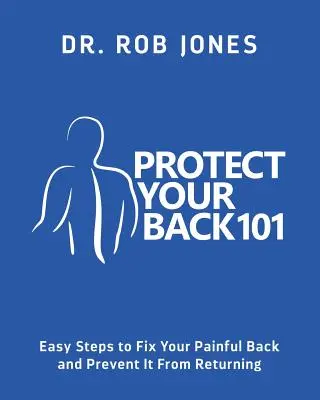 Chráňte svoj chrbát 101: Jednoduché kroky, ako napraviť boľavý chrbát a zabrániť jeho návratu - Protect Your Back 101: Easy Steps to Fix Your Painful Back and Prevent It From Returning