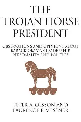Trojský kôň prezident: Vydanie knihy: Kandidát na prezidenta: Postrehy a názory na vodcovstvo, osobnosť a politiku Baracka Obamu - The Trojan Horse President: Observations and Opinions About Barack Obama's Leadership, Personality and Politics