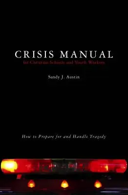 Krízová príručka pre kresťanské školy a pracovníkov s mládežou: Ako sa pripraviť na tragédiu a zvládnuť ju? - Crisis Manual for Christian Schools and Youth Workers: How to Prepare for and Handle Tragedy