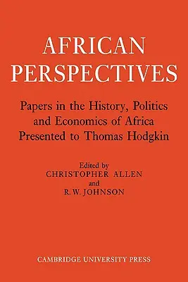 Africké perspektívy: Dokumenty z histórie, politiky a ekonomiky Afriky venované Thomasovi Hodgkinovi - African Perspectives: Papers in the History, Politics and Economics of Africa Presented to Thomas Hodgkin