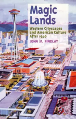 Magické krajiny: Magické krajiny: západné mestá a americká kultúra po roku 1940 - Magic Lands: Western Cityscapes and American Culture After 1940