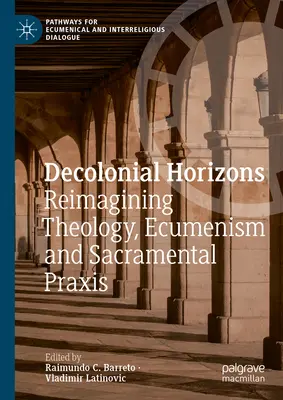 Dekoloniálne horizonty: Premena teológie, ekumenizmus a sviatostná PRAXIS - Decolonial Horizons: Reimagining Theology, Ecumenism and Sacramental PRAXIS