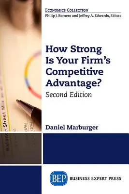 Ako silná je konkurenčná výhoda vašej firmy, druhé vydanie - How Strong Is Your Firm's Competitive Advantage, Second Edition