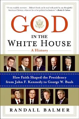 Boh v Bielom dome: História: Kennedyho po Georgea W. Busha: Ako viera formovala prezidentský úrad - God in the White House: A History: How Faith Shaped the Presidency from John F. Kennedy to George W. Bush