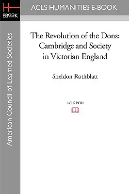 Revolúcia dona: Cambridge a spoločnosť vo viktoriánskom Anglicku - The Revolution of the Dons: Cambridge and Society in Victorian England