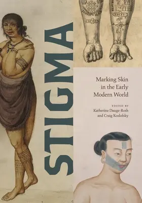 Stigma: Stigma: Označovanie kože v ranom novoveku - Stigma: Marking Skin in the Early Modern World