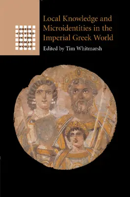 Lokálne znalosti a mikroidentity v gréckom cisárskom svete - Local Knowledge and Microidentities in the Imperial Greek World