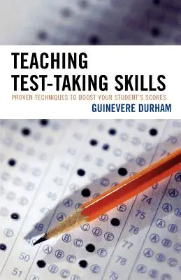 Vyučovanie zručností pri písaní testov: Vydarený test: Osvedčené techniky na zlepšenie výsledkov vašich žiakov - Teaching Test-Taking Skills: Proven Techniques to Boost Your Student's Scores