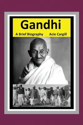 Gándhí: Gándhí a jeho životopis Stručný životopis - Gandhi: A Brief Biography