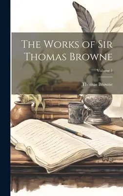 Diela sira Thomasa Browna; zväzok 1 - The Works of Sir Thomas Browne; Volume 1
