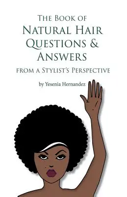 Kniha otázok a odpovedí o prírodných vlasoch (z pohľadu stylistu) - The Book of Natural Hair Questions & Answers (from a Stylist Perspective)