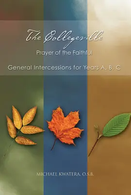 Modlitba veriacich v Collegeville: S CD-ROM-om s príhovormi [With CDROM]: Všeobecné príhovory pre roky A, B, C - The Collegeville Prayer of the Faithful: General Intercessions for Years A, B, C with CD-ROM of Intercessions [With CDROM]