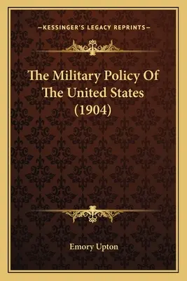 Vojenská politika Spojených štátov (1904) - The Military Policy Of The United States (1904)