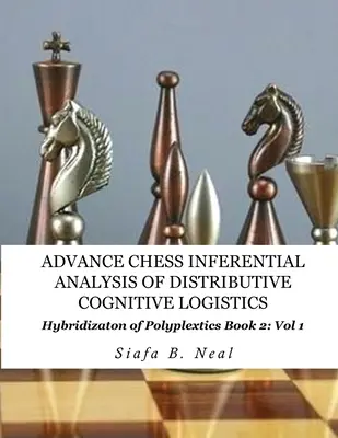 Predstihový šach- Inferenčná analýza distribučnej kognitívnej logistiky - 2. kniha 1. diel: Hybridizácia polyplexiky Informatika. - Advance Chess- Inferential Analysis of Distributive Cognitive Logistics - Book 2 Vol. 1: Hybridization of Poly-Plextics Informatics.