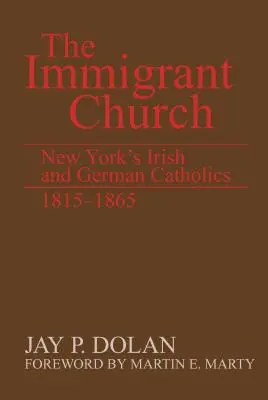 Prisťahovalecká cirkev: Írski a nemeckí katolíci v New Yorku, 1815 - 1865 - The Immigrant Church: New York's Irish and German Catholics, 1815-1865